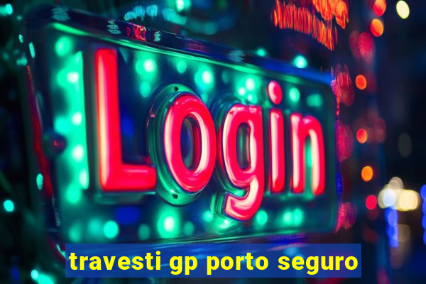 travesti gp porto seguro